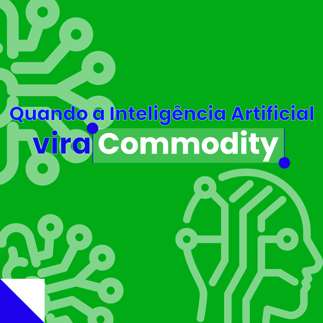Quando a inteligência artificial vira commodity